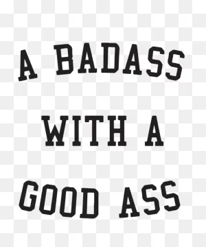 A Bad Ass With A Good Ass Funny Slogan Top Fashion Blogger Tumblr ClipartFlare.com 