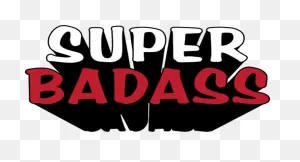 Super Badass -