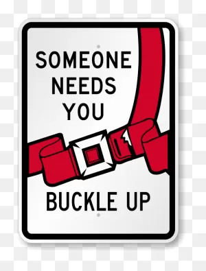 Someone Needs You Buckle Up Sign | Seat Belt Safety Sign, Sku: K-0006
