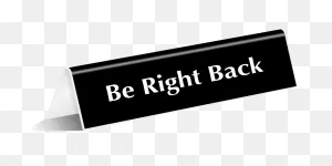 Let This Be Right Back Sign Communicate With Visitors And Customers While  You Are Away. Install This Self-Supporting Tent Sign On The Table Top And  ClipartFlare.com 
