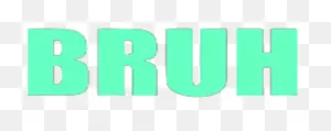 Bruh Png Transparent Background - Bruh Background Clipart - Full ClipartFlare.com 