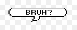 Bruh. | Pixel Art Maker