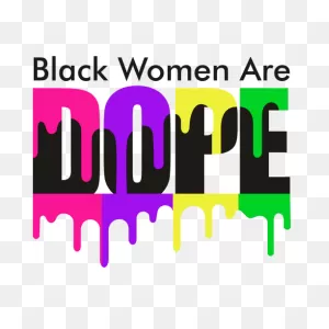 Black Women Are Dope Drip PNG-WebP | Black Women Are Dope Drip Vector ClipartFlare.com 