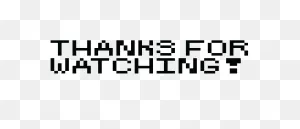 Thanks For Watching | Pixel Art Maker